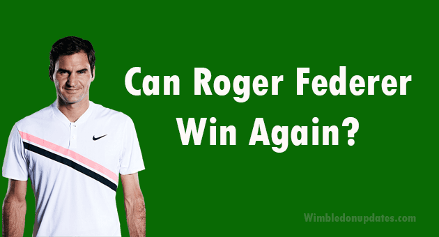 Can Roger Federer Win Again? Preview and Predictions