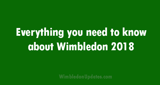 Everything you need to know about Wimbledon 2018