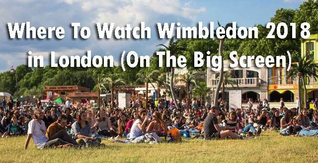 Where To Watch Wimbledon 2018 in London (On The Big Screen)