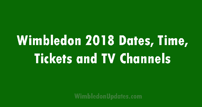 Wimbledon 2018 Dates, Time, Tickets and TV Channels