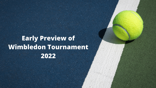 Early Preview of Wimbledon Tournament in 2022